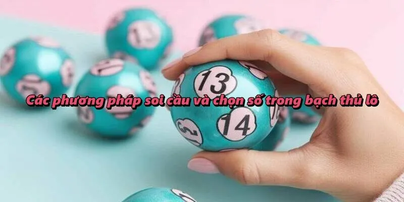 Các phương pháp soi cầu và chọn số trong bạch thủ lô