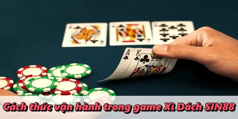 Cách thức vận hành trong game Xì Dách SIN88