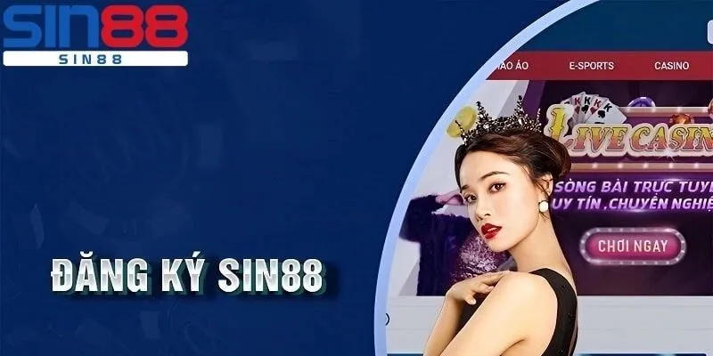 Đăng Ký SIN88 - Hướng Dẫn Trọn Vẹn Thao Tác Từ A Đến Z 