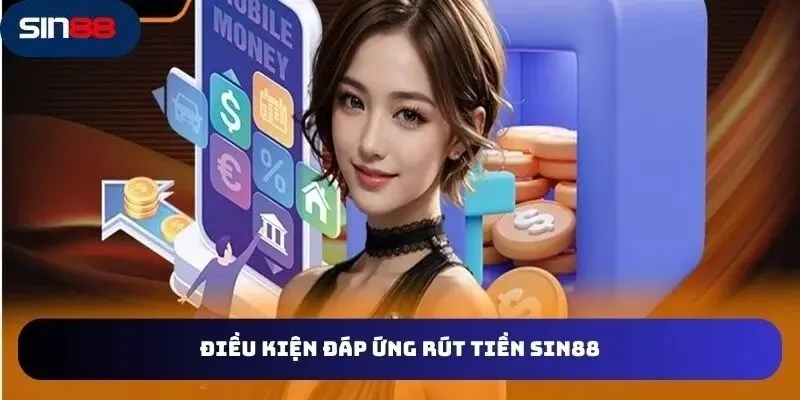 Điều kiện cơ bản của nhà cái cho việc rút tiền SIN88
