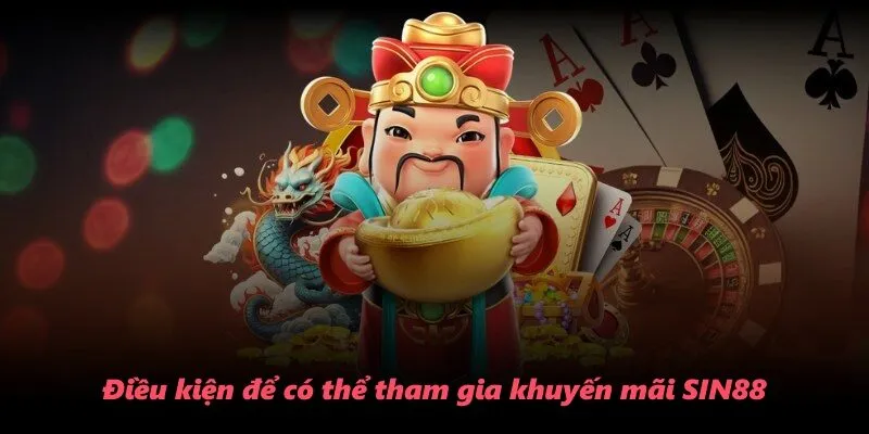 Điều kiện để có thể tham gia khuyến mãi SIN88
