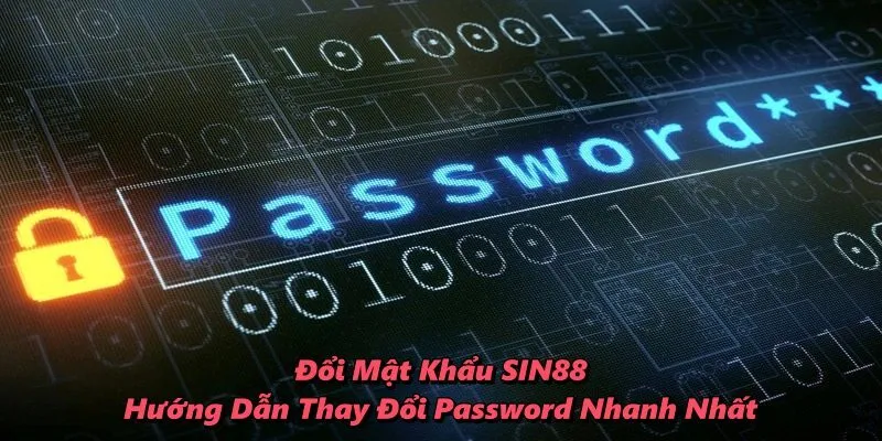 Đổi Mật Khẩu SIN88 – Hướng Dẫn Thay Đổi Password Nhanh Nhất