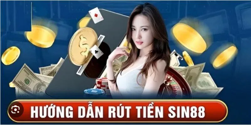 Hướng dẫn rút tiền SIN88 an toàn, hiệu quả