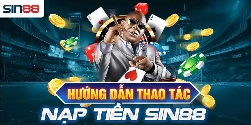 Hướng dẫn thực hiện giao dịch nạp tiền SIN88