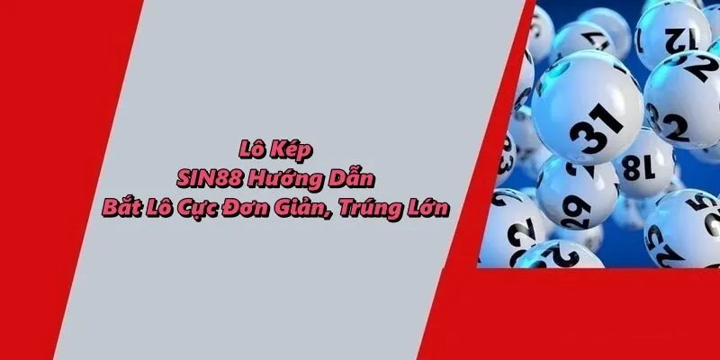 Lô Kép - SIN88 Hướng Dẫn Bắt Lô Cực Đơn Giản, Trúng Lớn