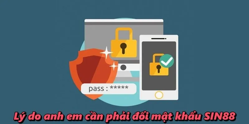 Lý do anh em cần phải đổi mật khẩu SIN88