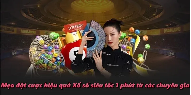Mẹo đặt cược hiệu quả Xổ số siêu tốc 1 phút từ các chuyên gia