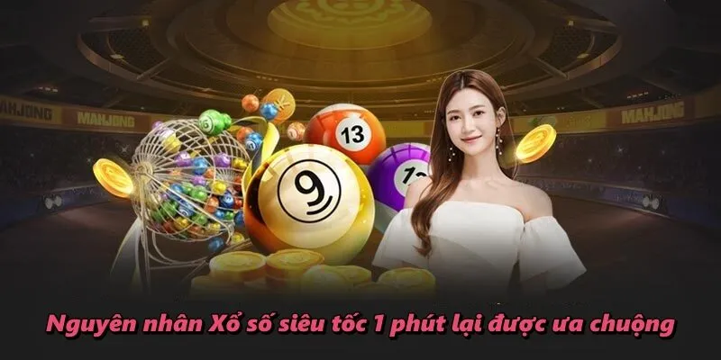 Nguyên nhân Xổ số siêu tốc 1 phút lại được ưa chuộng
