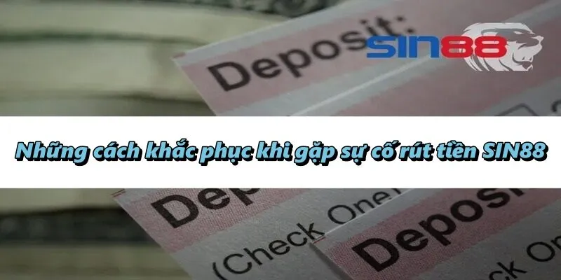 Những cách khắc phục khi gặp sự cố rút tiền SIN88