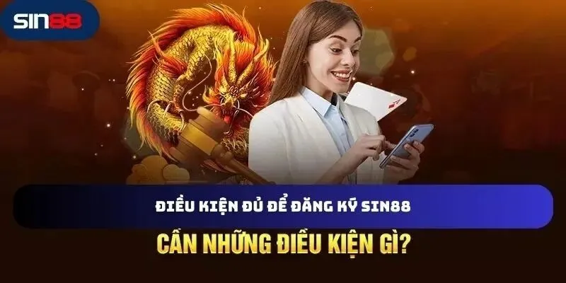 Những điều kiện thiết yếu để đăng ký SIN88 thành công