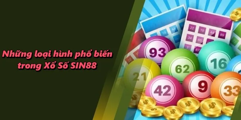 Những loại hình phổ biến trong Xổ Số SIN88