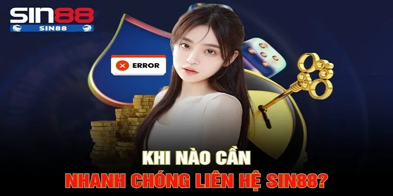 Những tình huống cần liên hệ SIN88