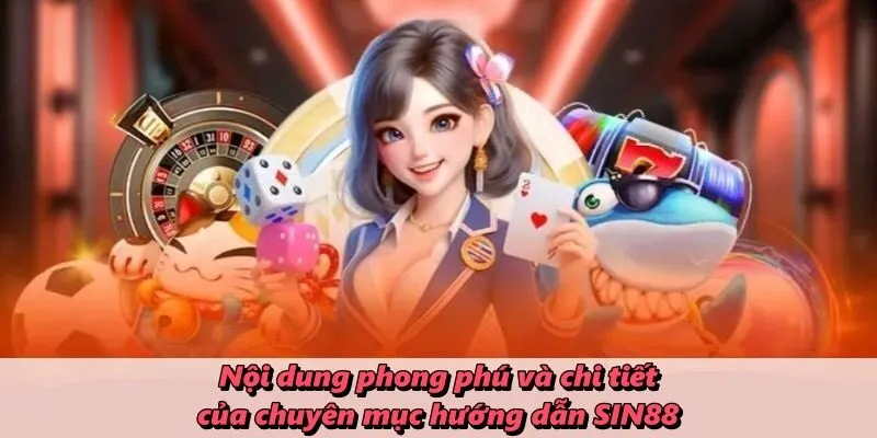 Nội dung phong phú và chi tiết của chuyên mục hướng dẫn SIN88