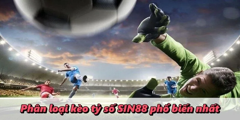 Phân loại kèo tỷ số SIN88 phổ biến nhất