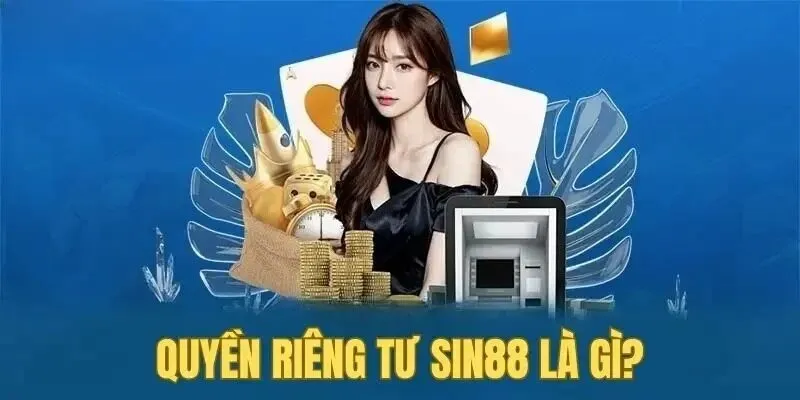 Quyền riêng tư SIN88 là gì?
