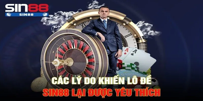 Sức hấp dẫn tuyệt vời của sảnh lô đề SIN88