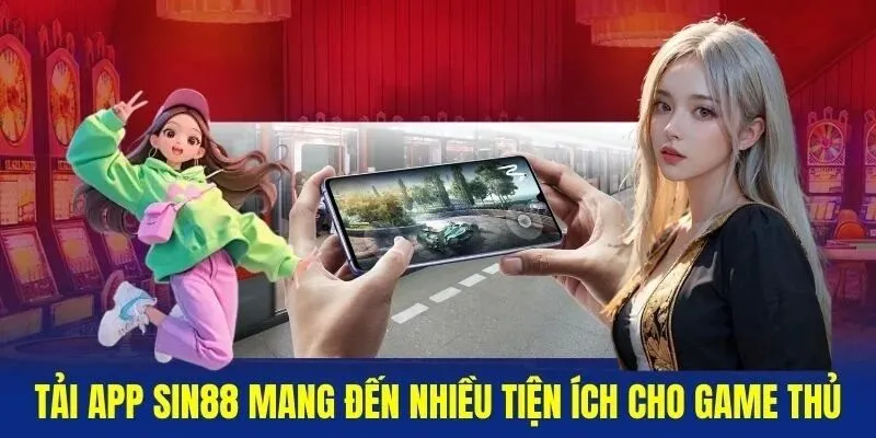 Thông tin ưu điểm về việc tải app SIN88