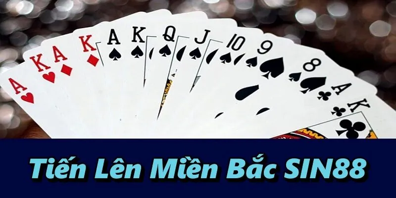 Tiến Lên Miền Bắc SIN88 – Game Bài Trực Tuyến Kinh Điển 
