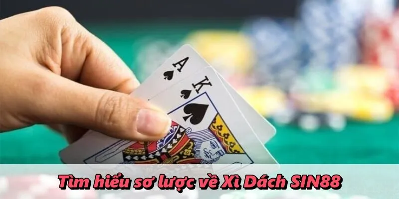 Tìm hiểu sơ lược về Xì Dách SIN88