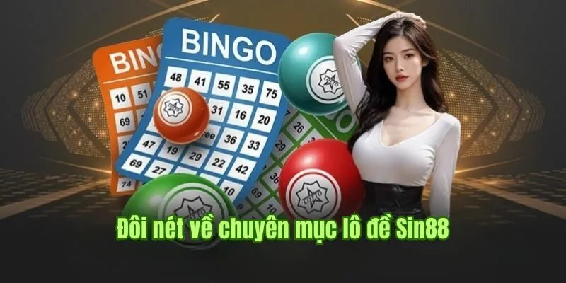 Tổng quan đôi nét về sảnh lô đề SIN88