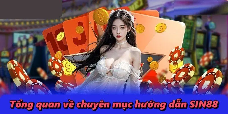 Tổng quan về chuyên mục hướng dẫn SIN88