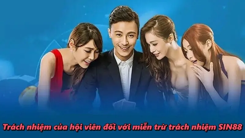 Trách nhiệm của hội viên đối với miễn trừ trách nhiệm SIN88