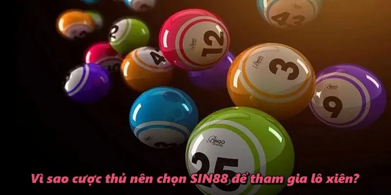 Vì sao cược thủ nên chọn SIN88 để tham gia lô xiên?